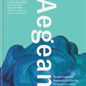 AEGEAN : RECIPES FROM THE MOUNTAINS TO THE SEA HC