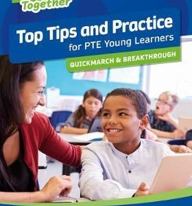 TEAM TOGETHER TOP TIPS AND PRACTICE FOR PTE YOUNG LEARNERS QUICKMARCH AND BREAKTHROUGH SB