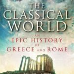 THE CLASSICAL WORLD AN EPIC HISTORY OF GREECE AND ROME PB B FORMAT
