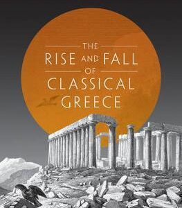THE RISE AND FALL OF CLASSICAL GREECE