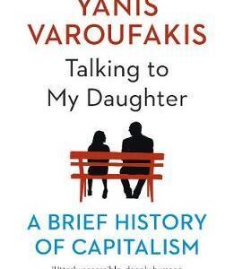 TALKING TO MY DAUGHTER: A BRIEF HISTORY OF CAPITALISM